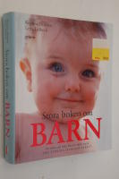 Stora boken om barn : att v&auml;nta och f&ouml;da : barnets f&ouml;rsta sex &aring;r