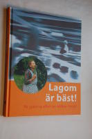 Lagom &auml;r b&auml;st! : p&aring; spaning efter en h&aring;llbar livsstil