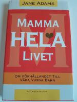 Mamma hela livet : om f&ouml;rh&aring;llandet till v&aring;ra vuxna barn