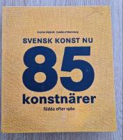 Svensk konst nu : 85 konstn&auml;rer f&ouml;dda efter 1960