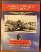 JG 300: June 1943 - September 1944 Volume 1: A Chronicle of a Fighter Geschwader in the Battle for Germany