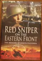 Red Army Sniper on the Eastern Front: The Memoirs of Joseph Pilyushin