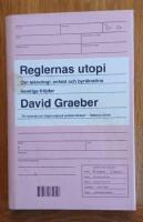 Reglernas utopi : om teknologi, enfald och byr&aring;kratins hemliga fr&ouml;jder