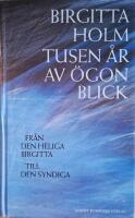 Tusen &aring;r av &ouml;gonblick: Fr&aring;n den heliga Birgitta till den syndiga