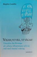 Vi kan, vi vill, vi v&aring;gar!: Utveckla din f&ouml;rm&aring;ga att arbeta tillsammans och n&aring; m&aring;l med mental tr&auml;ning