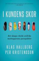 I kundens skor : att skapa v&auml;rde utifr&aring;n mottagarens perspektiv