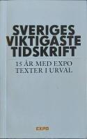  Sveriges viktigaste tidskrift: 15 &aring;r med Expo, texter i urval