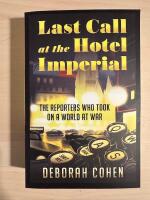 Last Call at the Hotel Imperial - The Reporters Who Took On a World at War