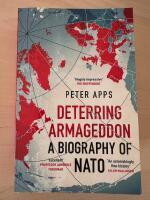 Deterring Armageddon - A Biography of NATO