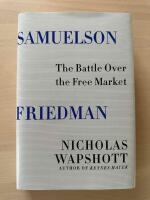 Samuelson Friedman - The battle over the free market 