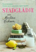 St&auml;dgl&auml;dje med Marl&eacute;ne Eriksson : rent hemma, st&auml;da med naturens egna medel