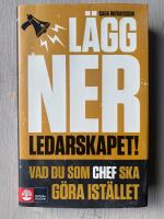 L&auml;gg ner ledarskapet : vad du som chef ska g&ouml;ra ist&auml;llet