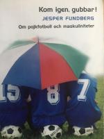 Kom igen, gubbar! Om pojkfotboll och maskuliniteter