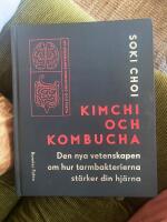 Kimchi och kombucha : den nya vetenskapen om hur tarmbakterierna st&auml;rker din hj&auml;rna