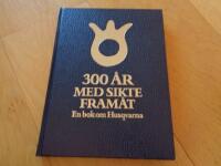 300 &aring;r med sikte fram&aring;t : en bok om Husqvarna