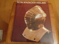 Milit&auml;r Europ&auml;ische Helme aus der Sammlung des Museums f&uuml;r Deutsche Geschichte