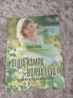 Sluta k&auml;mpa   b&ouml;rja leva! : var sann mot dig sj&auml;lv och lev livet fullt ut