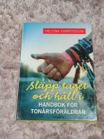 Sl&auml;pp taget och h&aring;ll i - Handbok f&ouml;r ton&aring;rsf&ouml;r&auml;ldrar