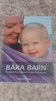B&auml;ra barn : En guide till att b&auml;ra barn i b&auml;rsjal och b&auml;rsele
