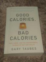 Good calories, bad calories : fats, carbs, and the controversial science of diet and health