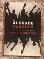 &Auml;lskade fascism : de svartbruna r&ouml;relsernas ideologi och historia