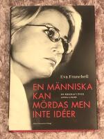En m&auml;nniska kan m&ouml;rdas men inte id&eacute;er : en biografi &ouml;ver Anna Lindh