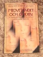 Medvetandet och d&ouml;den : en antologi om n&auml;ra-d&ouml;den-fenomen och utomkroppsliga upplevelser