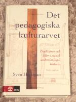 Det pedagogiska kulturarvet : Traditioner och id&eacute;er i svensk undervisningshistoria