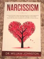 Narcissism A Survival Guide to Beat and Disarming the Covert-Aggressive Narcissist in Your Life. Deal With a Range of Narcissistic Personality Disorders and Heal Yourself After a Passive Abuse