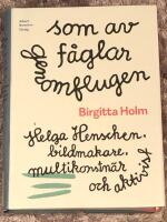 Som av f&aring;glar genomflugen : Helga Henschen, bildmakare, multikonstn&auml;r och aktivist