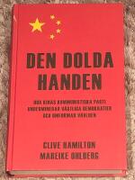 Den dolda handen : hur Kinas kommunistiska parti underminerar v&auml;stliga demokratier och omformar v&auml;rlden
