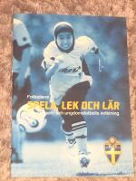 Fotbollens spela, lek och l&auml;r - svensk barn- och ungdomsfotbolls inriktning
