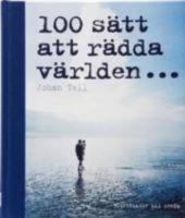 100 s&auml;tt att r&auml;dda v&auml;rlden
