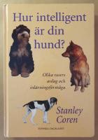Hur intelligent &auml;r din hund? : om olika rasers anlag och inl&auml;rningsf&ouml;rm&aring;ga