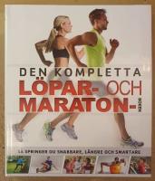 Den kompletta l&ouml;par- och maratonboken : s&aring; springer du snabbare, l&auml;ngre och smartare