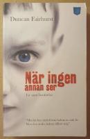 N&auml;r ingen annan ser