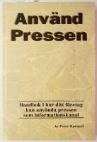 Anv&auml;nd pressen : handbok i hur ditt f&ouml;retag kan anv&auml;nda pressen som informationskanal
