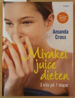 Mirakeljuicedieten : tre kilo p&aring; sju dagar