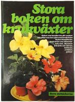 Stora boken om krukv&auml;xter : boken som handlar om allt vackert och roligt man kan g&ouml;ra med krukv&auml;xter : vackra blomf&ouml;nster, krukv&auml;xter som blommar hela &aring;ret, blommor fr&aring;n fr&ouml;n och k&auml;rnor, kaktusar, orkid&eacute;er, palmer