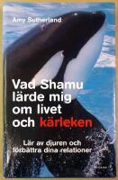 Vad Shamu l&auml;rde mig om livet och k&auml;rleken : l&auml;r av djuren och f&ouml;rb&auml;ttra dina relationer