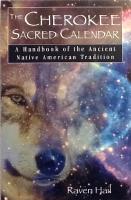 The Cherokee Sacred Calendar - A Handbook of the Ancient Native American Tradition