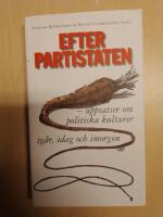 Efter partistaten : uppsatser om politiska kulturer ig&aring;r, idag och imorgon
