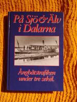 P&aring; Sj&ouml; & &Auml;lv : &Aring;ngb&aring;tstrafiken under tre sekel i Dalarna 