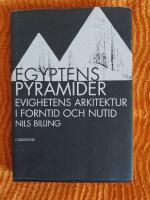Egyptens pyramider : evighetens arkitektur i forntid och nutid