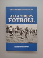 Alla tiders fotboll - Gotlands Fotbollf&ouml;rbund 100 &aring;r : 1921-2021
