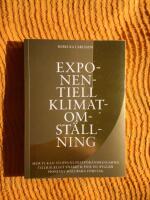 Exponentiell klimatomst&auml;llning : hur vi kan stoppa klimatf&ouml;r&auml;ndringarna tillr&auml;ckligt snabbt & hur du bygger pionj&auml;rt h&aring;llbara f&ouml;retag