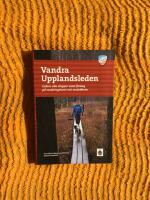 Vandra Upplandsleden : ledens alla etapper samt f&ouml;rslag p&aring; vandringsturer och sev&auml;rdheter