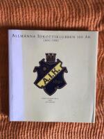 Allm&auml;nna idrottsklubben 100 &aring;r : 1891-1991 : idrottshistoria med guldkant