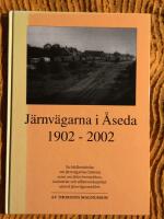 J&auml;rnv&auml;garna i &Aring;seda 1902-2002 : en bildber&auml;ttelse om j&auml;rnv&auml;garnas historia samt om &auml;ldre bostadshus, industrier och aff&auml;rsverksamhet utmed j&auml;rnv&auml;gsomr&aring;det