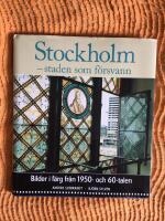 Stockholm - staden som f&ouml;rsvann : Bilder i f&auml;rg fr&aring;n 1950- och 60-talen